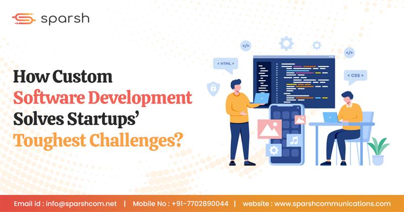  How Custom Software Development Solves Startups’ Toughest Challenges
